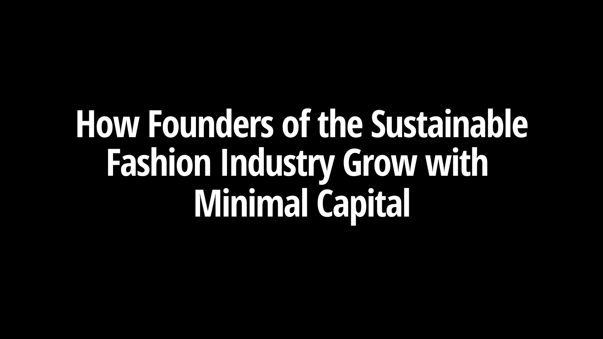 how-founders-of-the-sustainable-fashion-industry-grow-with-minimal-capital