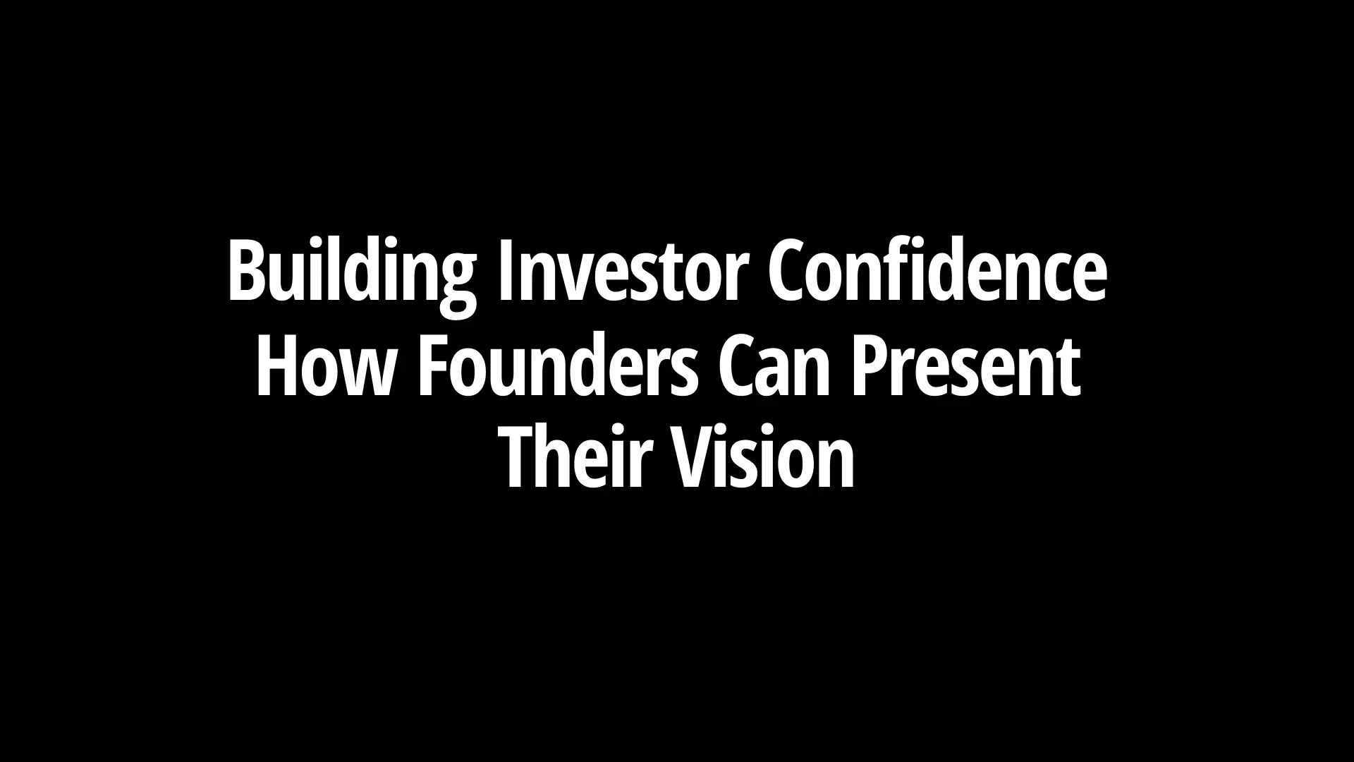 building-investor-confidence-how-founders-can-present-their-vision